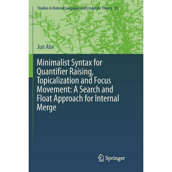 Studies in Natural Language and Linguist Minimalist Syntax for Quantifier Raising, Topicalization and Focus Movement: A Search and Float Approach for Internal Me, Book 93, (Paperback)