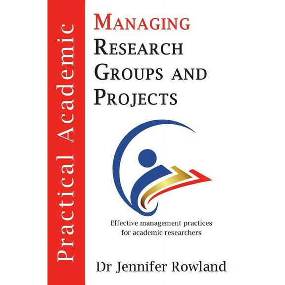 Practical Academic Practical Academic: Managing Research Groups and Projects, Book 1, (Paperback)