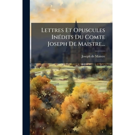 Lettres Et Opuscules InÃ (c)dits Du Comte Joseph De Maistre... (Paperback)