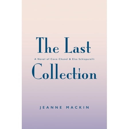 - The Last Collection : A Novel of Elsa Schiaparelli and Coco Chanel