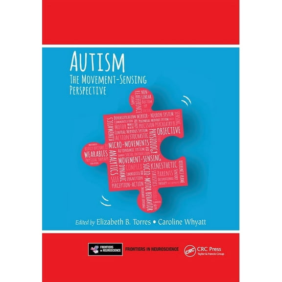 Frontiers in Neuroscience Autism: The Movement Sensing Perspective, (Paperback)