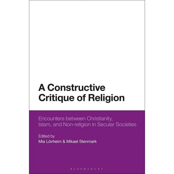 A Constructive Critique of Religion: Encounters Between Christianity, Islam, and Non-Religion in Secular Societies, (Paperback)