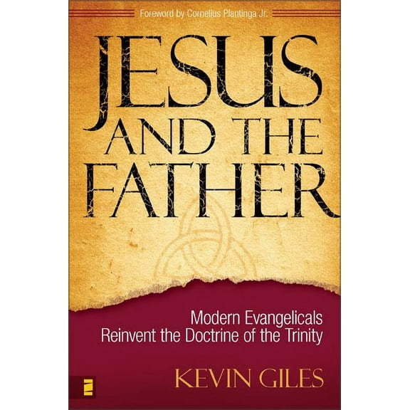 Jesus and the Father: Modern Evangelicals Reinvent the Doctrine of the Trinity, (Paperback)