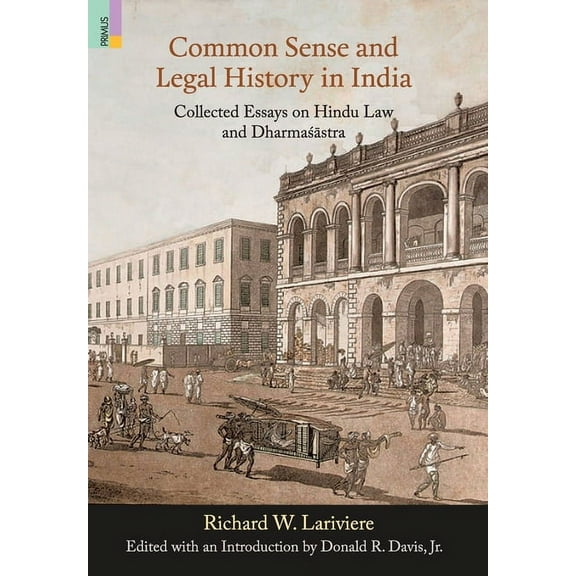 Common Sense and Legal History in India : Collected Essays on Hindu Law and Dharmasastra (Hardcover)