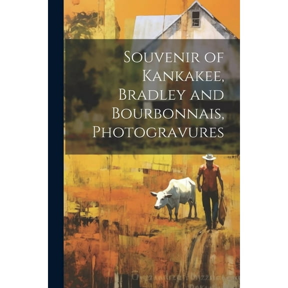 Souvenir of Kankakee, Bradley and Bourbonnais, Photogravures (Paperback)