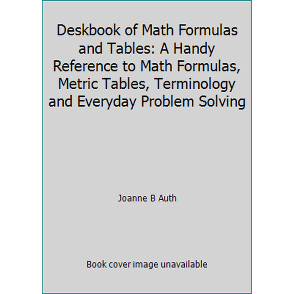 Pre-Owned Deskbook of Math Formulas and Tables: A Handy Reference to Math Formulas, Metric Tables, Terminology and Everyday Problem Solving (Paperback) 0442211066 9780442211066