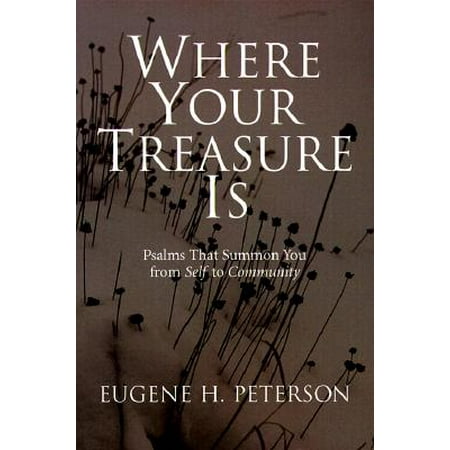 Where Your Treasure Is : Psalms that Summon You from Self to Community