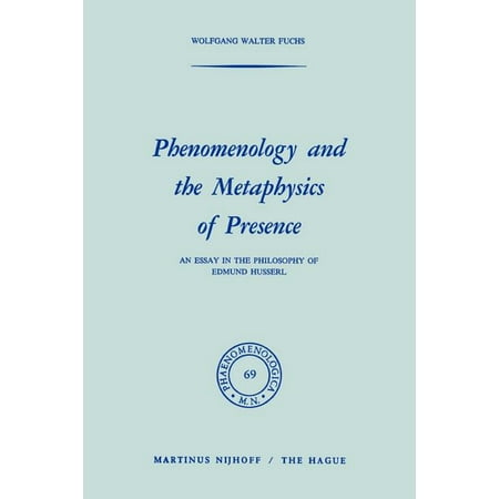 Phaenomenologica Phenomenology and the Metaphysics of Presence: An Essay in the Philosophy of Edmund Husserl Book 69 (Paperback)