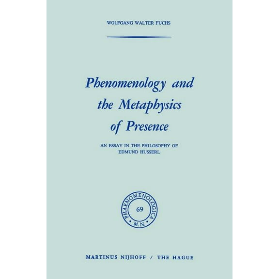 Phaenomenologica Phenomenology and the Metaphysics of Presence: An Essay in the Philosophy of Edmund Husserl, Book 69, (Paperback)