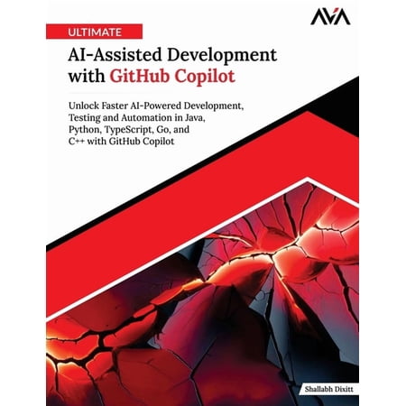 Ultimate AI-Assisted Development with GitHub Copilot: Unlock Faster AI-Powered Development Testing and Automation in Ja (Paperback)