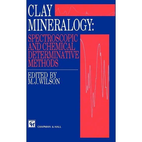 Clay Mineralogy: Spectroscopic and Chemical Determinative Methods, (Hardcover)