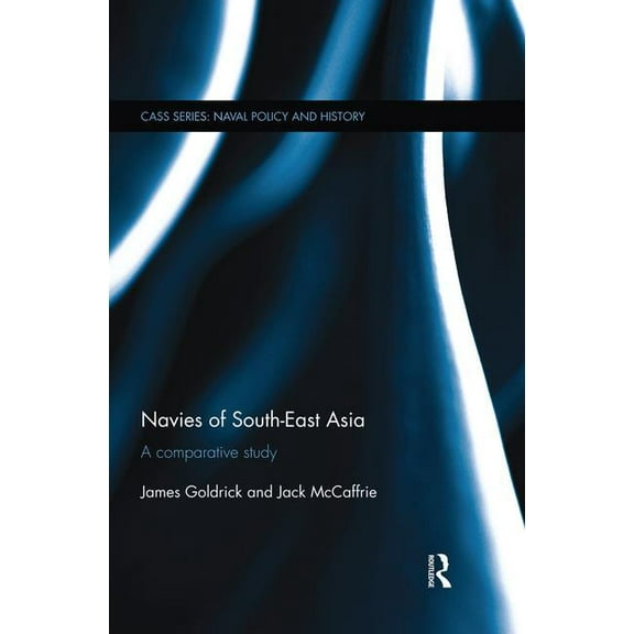 Cass Series: Naval Policy and History Navies of South-East Asia: A Comparative Study, (Paperback)