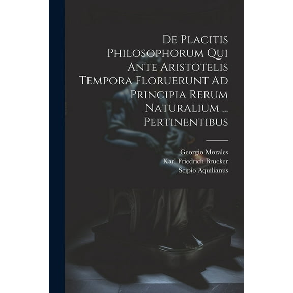 De Placitis Philosophorum Qui Ante Aristotelis Tempora Floruerunt Ad Principia Rerum Naturalium ... Pertinentibus (Paperback)