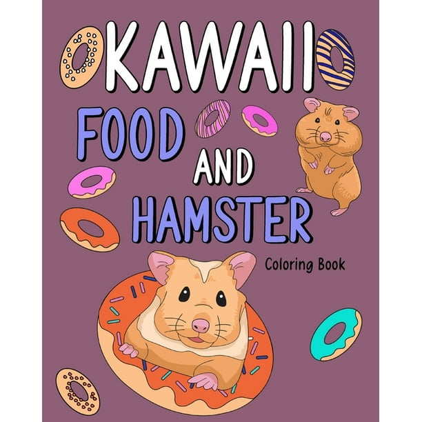 Kawaii Food and Hamster : Animal Painting Book with Cute Mice and Food Recipes, Gift for Owner Rodents (Paperback) Kawaii Food and Hamster : Animal Painting Book with Cute Mice and Food Recipes, Gift for Owner Rodents (Paperback)