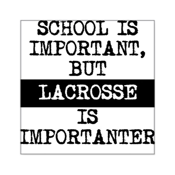CafePress - Lacrosse Is Importanter Sticker - Square Sticker 3" x 3"