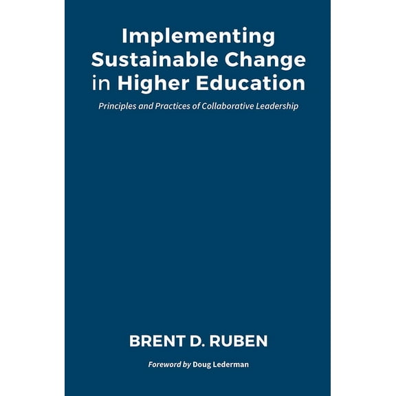 Implementing Sustainable Change in Higher Education: Principles and Practices of Collaborative Leadership, (Hardcover)