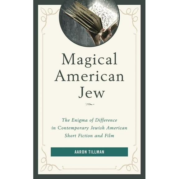 Magical American Jew: The Enigma of Difference in Contemporary Jewish American Short Fiction and Film, (Hardcover)