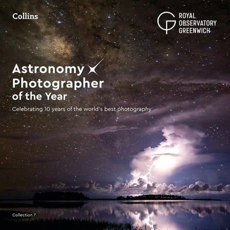 Astronomy Photographer of the Year: Collection 7 : A Decade of the World’s Best Space