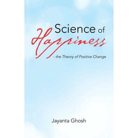 Science of Happiness - the Theory of Positive Change, (Paperback)