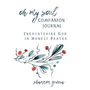 Oh My Soul: Oh My Soul Companion Journal: Encountering God in Honest Prayer (Paperback)
