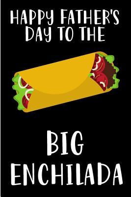 Happy Father S Day To The Big Enchilada Mexican Taco Food