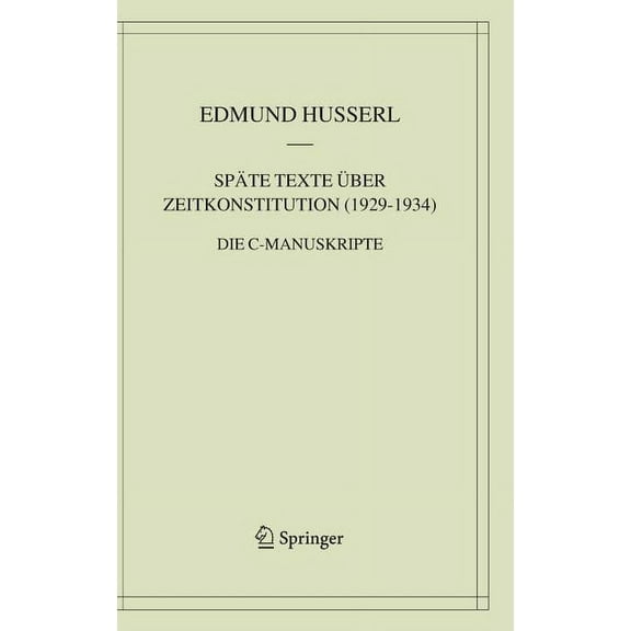 Husserliana: Edmund Husserl - Materialie Späte Texte Ãber Zeitkonstitution (1929-1934): Die C-Manuskripte, Book 8, (Hardcover)