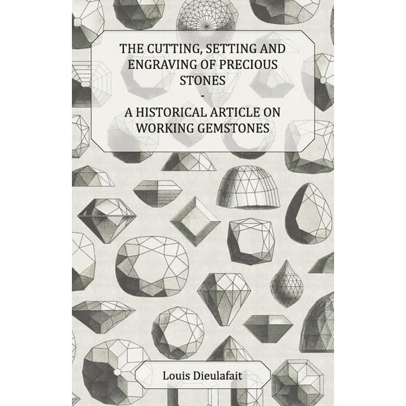 The Cutting, Setting and Engraving of Precious Stones - A Historical Article on Working Gemstones, (Paperback)