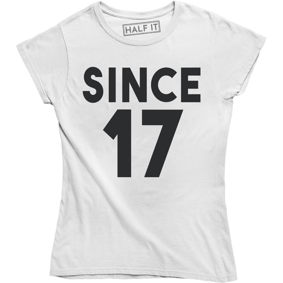 Since 17 Date Birth Year Anniversary Funny Women's T-Shirt