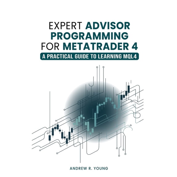 Expert Advisor Programming for MetaTrader 4: A Practical Guide to Learning MQL4, (Paperback)