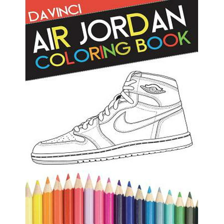 Air Jordan Coloring Book : Sneaker Adult Coloring (Best Sneakers For Being On Your Feet All Day)