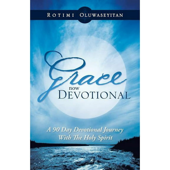 Grace Now Devotional : A 90 Day Devotional Journey With the Holy Spirit