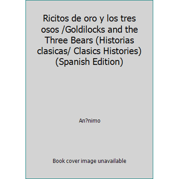 Pre-Owned Ricitos de oro y los tres osos /Goldilocks and the Three Bears (Historias clasicas/ Clasics Histories) (Spanish Edition) (Hardcover) 9583031739 9789583031731