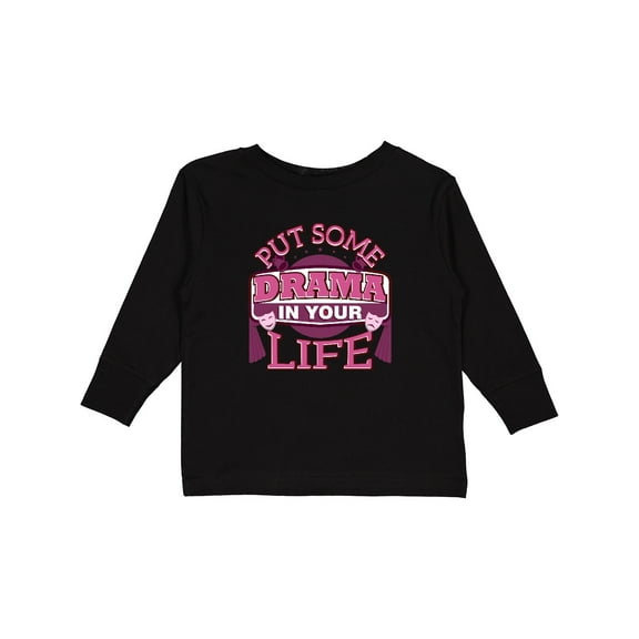 Inktastic Theater Put Some Drama in Your Life Girls Long Sleeve Toddler T-Shirt