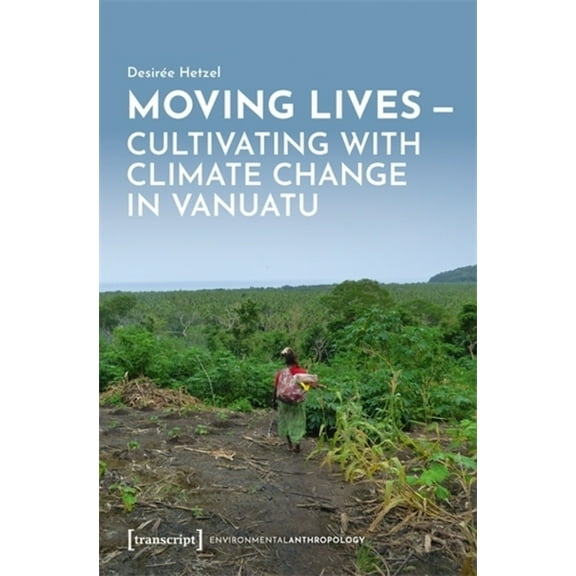 Moving Lives - Cultivating with Climate Change in Vanuatu, (Paperback)