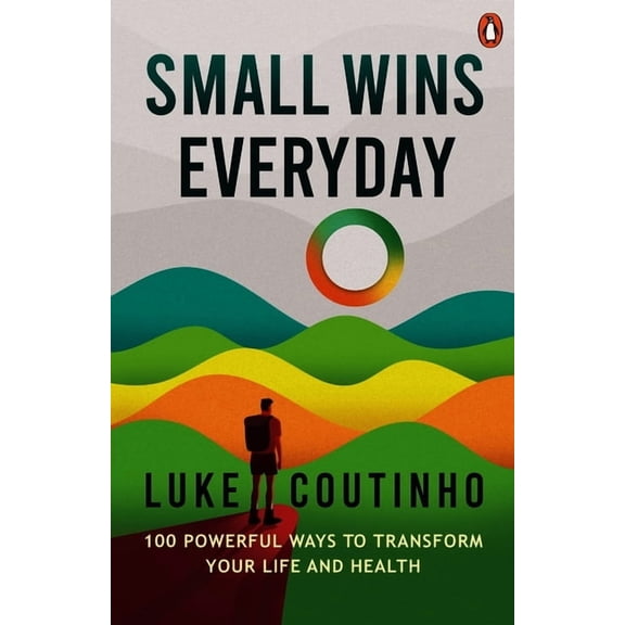 Small Wins Every Day: 100 Powerful Ways to Transform Your Life and Health, (Hardcover)