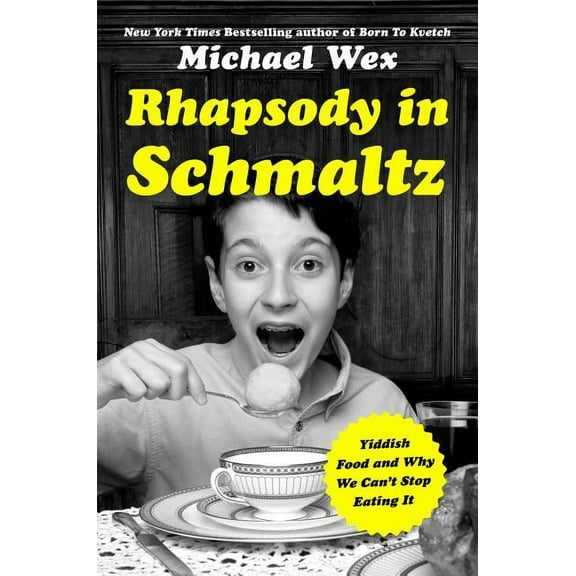 Rhapsody in Schmaltz: Yiddish Food and Why We Can't Stop Eating It, (Hardcover)