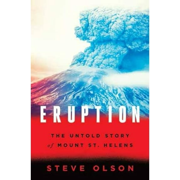 Pre-Owned Eruption: The Untold Story of Mount St. Helens (Hardcover) 039324279X 9780393242799