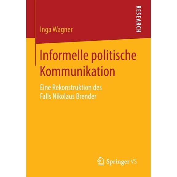 Informelle Politische Kommunikation: Eine Rekonstruktion Des Falls Nikolaus Brender, (Paperback)