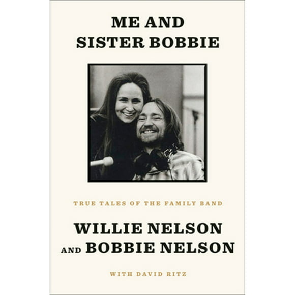 Pre-Owned Me and Sister Bobbie: True Tales of the Family Band (Hardcover 9781984854131) by Willie Nelson, Bobbie Nelson, David Ritz