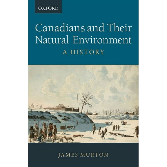 Canadians and Their Natural Environment: A History, (Paperback)