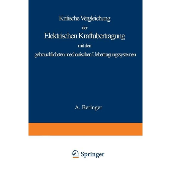 Kritische Vergleichung Der Elektrischen Kraftübertragung Mit Den Gebräuchlichsten Mechanischen Uebertragungssystemen, (Paperback)