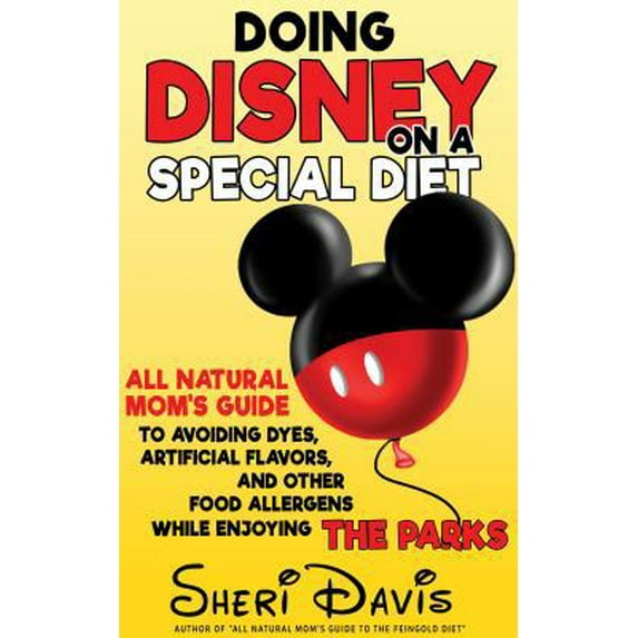 Pre-Owned Doing Disney on a Special Diet: All Natural Mom's Guide to Avoiding Dyes, Artificial Flavors, and Other Food Allergens While Enjoying the Parks (Paperback) 0986254819 9780986254819