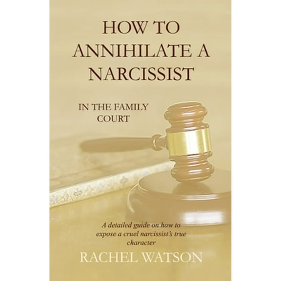 Pre-Owned How To Annihilate A Narcissist: In The Family Court (Paperback) by Rachel Watson