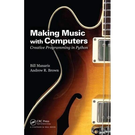 Chapman & Hall/CRC Textbooks in Computin Making Music with Computers: Creative Programming in Python, (Paperback)