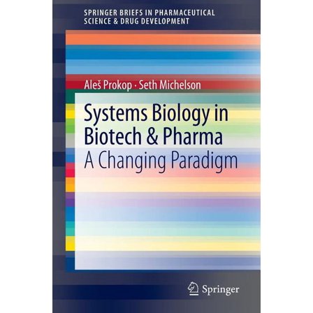 Springerbriefs in Pharmaceutical Science Systems Biology in Biotech & Pharma: A Changing Paradigm, Book 2, (Paperback)