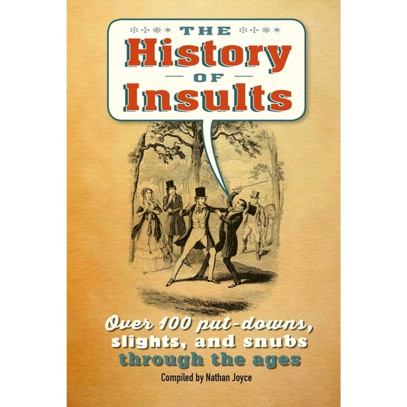 Pre-Owned The History of Insults: Over 100 Put-Downs, Slights, and Snubs Through the Ages (Hardcover) 1911026305 9781911026303