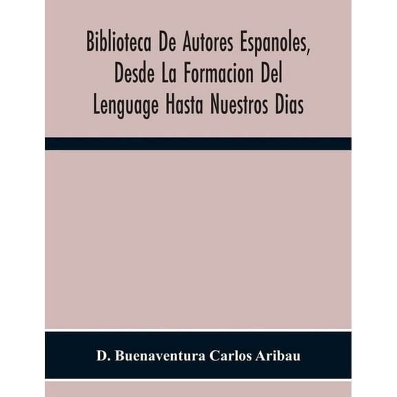Biblioteca De Autores Espanoles, Desde La Formacion Del Lenguage Hasta Nuestros Dias; Elegías De Varones Ilustres De Ind, (Paperback)
