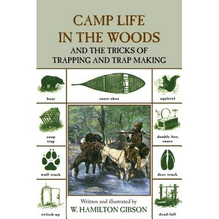 - Camp Life in the Woods and the Tricks of Trapping and Trap Making : Containing Comprehensive Hints on Camp Shelters, Log Huts, Bark Shanties, Woodland Beds and Bedding, Boat and Canoe Building, and Valuable Suggestions on Trappers' Food, Etc. with Extended Chapters on the Trapper's Art, Containing All the