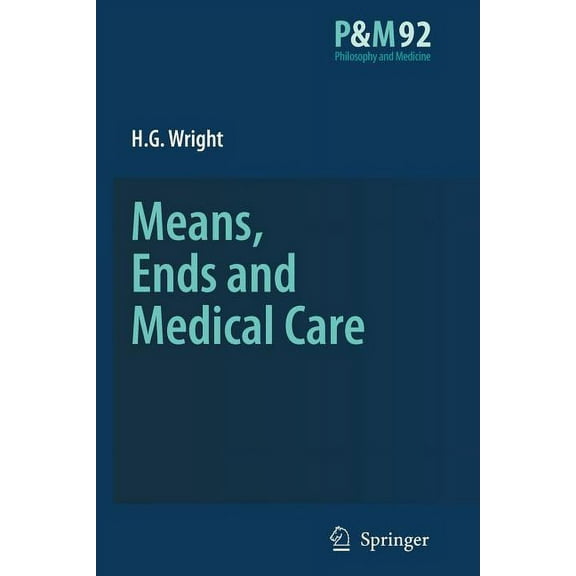 Philosophy and Medicine Means, Ends and Medical Care, Book 92, (Paperback)