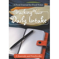 Tracking Your Daily Intake - A Food Journal for Food Notes, (Paperback)